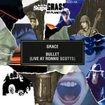Nghe nhạc Grace / Bullet (Live at Ronnie Scott's) - Supergrass