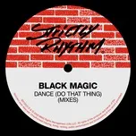 Nghe Ca nhạc Dance [Do That Thing] - Black Magic