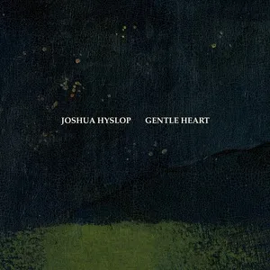 Gentle Heart - Joshua Hyslop