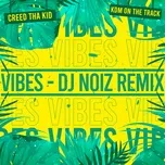 Nghe nhạc Vibes (feat. KDM on the Track) [DJ Noiz Remix] - Creed Tha Kid