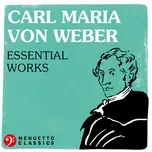 Nghe và tải nhạc Carl Maria von Weber: Essential Works Mp3 hot nhất