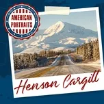 Nghe và tải nhạc hay American Portraits: Henson Cargill Mp3 miễn phí về điện thoại