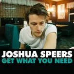 Tải nhạc Get What You Need - Joshua Speers