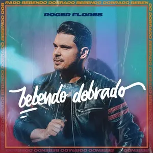 Bebendo Dobrado (Ao Vivo) - Roger Flores