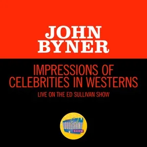 Impressions Of Celebrities In Westerns (Live On The Ed Sullivan Show, June 6, 1965) - John Byner