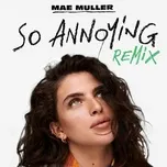 Nghe nhạc so annoying (nathan dawe remix) - Mae Muller