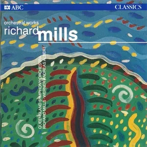 Richard Mills: Orchestral Works - Queensland Symphony Orchestra, Richard Mills