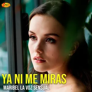 Ya Ni Me Miras - Maribel La Voz Sensual