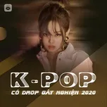 Tải nhạc Những Ca Khúc K-Pop Có Drop Gây Nghiện 2020 nhanh nhất về điện thoại