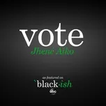 Nghe nhạc Vote (as featured on ABC’s black-ish) - Jhene Aiko