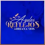 Nghe ca nhạc Azules Reflejos - Adriana Rios