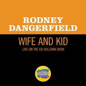 Wife And Kid (Live On The Ed Sullivan Show, May 12, 1968) - Rodney Dangerfield