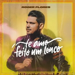Te Amo Feito Louco (Ao Vivo) - Roger Flores