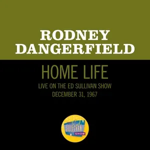 Home Life (Live On The Ed Sullivan Show, December 31, 1967) - Rodney Dangerfield