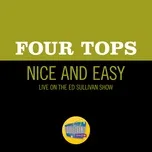 Nghe nhạc Nice And Easy (Live On The Ed Sullivan Show, January 30, 1966) - Four Tops