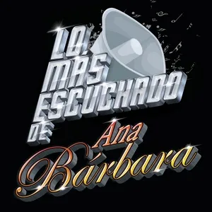 Lo Más Escuchado De - Ana Barbara