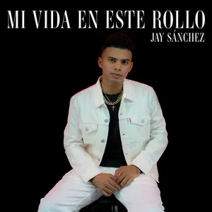 Mi Vida En Este Rollo - Jay Sanchez
