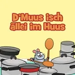 Download nhạc hot D'Muus isch ällei im Huus Mp3 nhanh nhất
