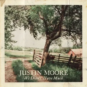 We Didn't Have Much - Justin Moore
