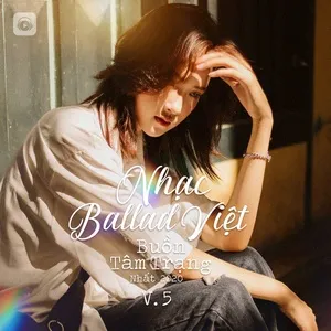 Ca nhạc Nhạc Ballad Việt Buồn Tâm Trạng Nhất 2020 (Vol. 5) - V.A