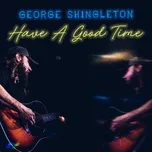Have A Good Time - George Shingleton