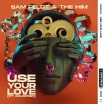 Use Your Love (feat. Goldford) - Sam Feldt, The Him