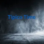 Download nhạc hot Tipico Time miễn phí về điện thoại
