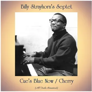 Cue's Blue Now / Cherry (All Tracks Remastered) - Billy Strayhorn's Septet
