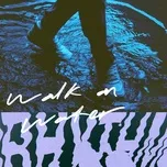 Nghe ca nhạc WALK ON WATER - Elevation Rhythm