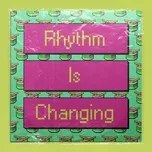 Nghe nhạc Mp3 Rhythm Is Changing
