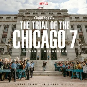 The Trial Of The Chicago 7 (Music From The Netflix Film) - Daniel Pemberton