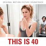 Nghe nhạc This Is 40 Soundtrack Mp3 nhanh nhất