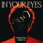 Nghe ca nhạc In Your Eyes (Remix) - The Weeknd, Kenny G