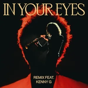 In Your Eyes (Remix) - The Weeknd, Kenny G