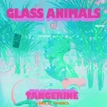 Nghe nhạc Tangerine - Glass Animals, Arlo Parks