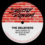 Who Dares To Believe In Me - The Believers