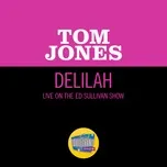 Nghe nhạc Delilah (Live On The Ed Sullivan Show, April 21, 1968) - Tom Jones