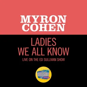 Ladies We All Know (Live On The Ed Sullivan Show, May 7, 1961) - Myron Cohen