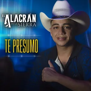 Te Presumo - El Alacrán De La Sierra