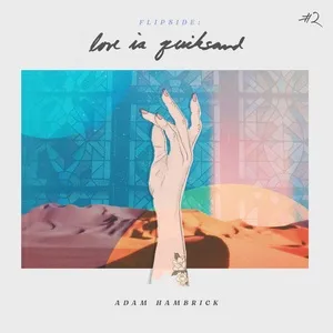 Flipside: Love Is Quicksand - Adam Hambrick