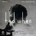 morning (Fool’s Gold Remixes) - Ted When