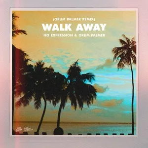 Nghe nhạc Walk Away (Orum Palmer Remix) - No ExpressioN, Orum Palmer