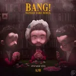 Ca nhạc Bang! (Nathan Dawe Remix) - AJR
