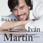 Antonio Soler: Sonatas - Ivan Martin