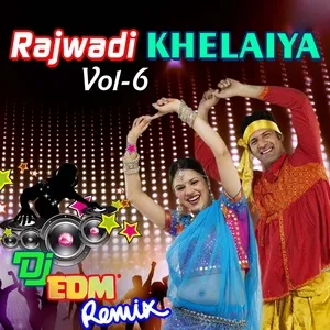 Rajwadi Khelaiya, Vol. 6 (DJ Edm Remix) - V.A