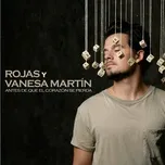 Nghe nhạc Antes de que el corazon se pierda (con Vanesa Martin) - Rojas