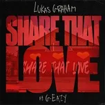 Ca nhạc Share That Love (feat. G-Eazy) - Lukas Graham