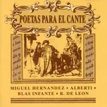 Nghe nhạc Poetas para el Cante (Miguel Hernández, Rafael Alberti, Blas Infante, Rafael de León) tại NgheNhac123.Com