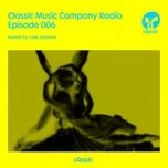Tải nhạc hot Classic Music Company Radio Episode 006 (hosted by Luke Solomon) [DJ Mix] nhanh nhất về máy