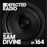 Defected Radio Episode 164 (hosted by Sam Divine) [DJ Mix] - Defected Radio